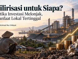 Hilirisasi untuk Siapa? Ketika Investasi Melonjak, Manfaat Lokal Tertinggal